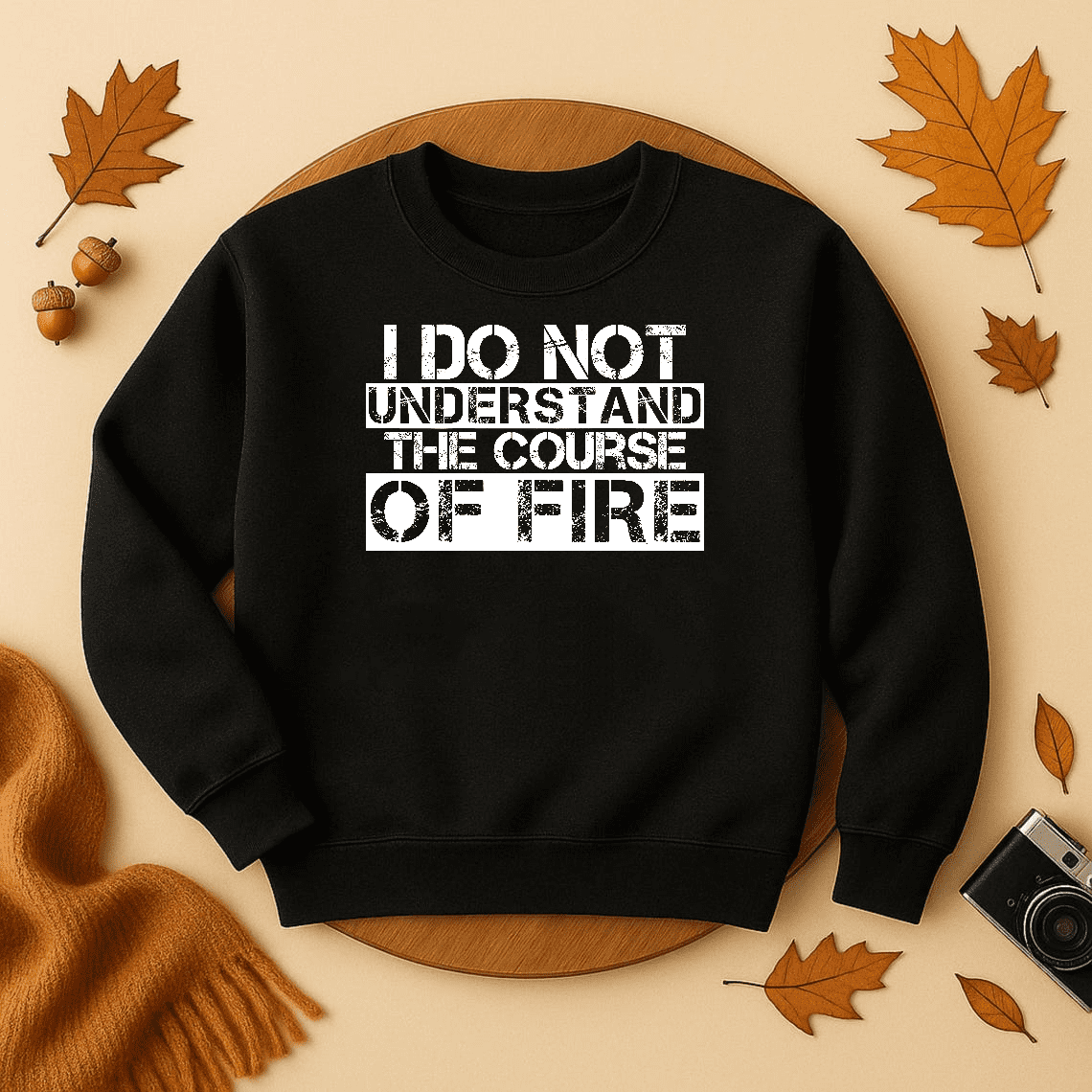 DOPASHIRT I Do Not Understand The Course Of Fire Saying Sweatshirt ...