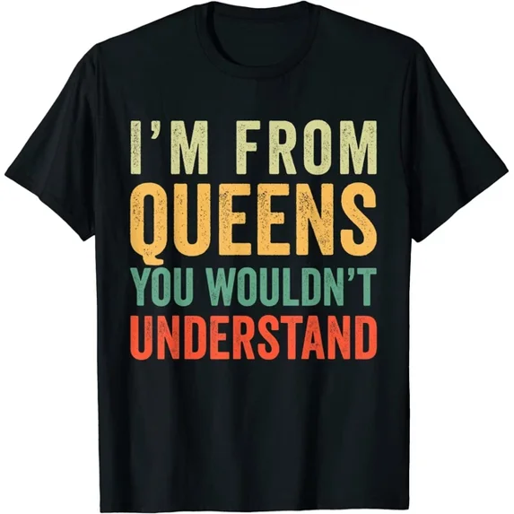 DOPASHIRT I'M From Queens City You Wouldn'T Understand T-Shirt Tee Gift Unisex S-5XL Hot Trending Shirt, Vintage Birthday Gift