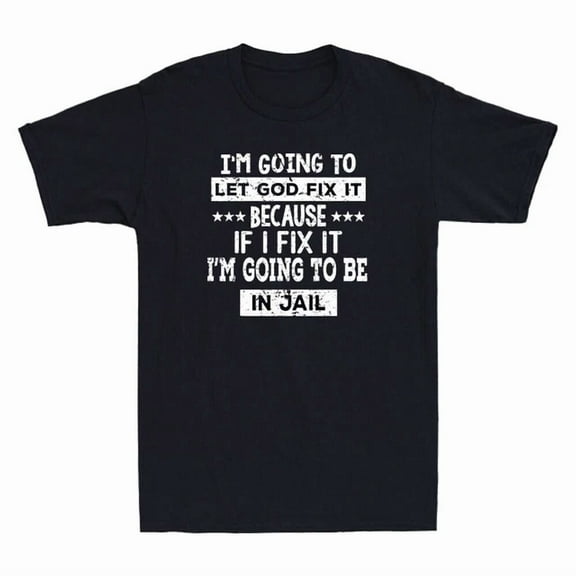 DOPASHIRT I'M Going To Let God Fix It Because If I Fix It I'M Going Vintage Men'S T-Shirt Unisex S-5XL Hot Trending Shirt, Vintage Birthday Gift