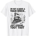 thumbnail image 1 of DOPASHIRT I'M Not Always A Train Wreck Just Kidding Toot Toot Train T-Shirt Unisex S-5XL Hot Trending Shirt, Vintage Birthday Gift, 1 of 4