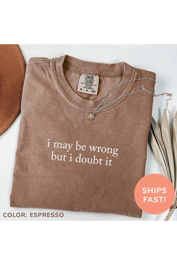 DOPASHIRT I May Be Wrong But I Doubt It Shirt, Funny Shirt Funny Mom Shirt, Sarcasm Shirt For Women Unisex S-5XL Hot Trending Shirt, Vintage Birthday Gift
