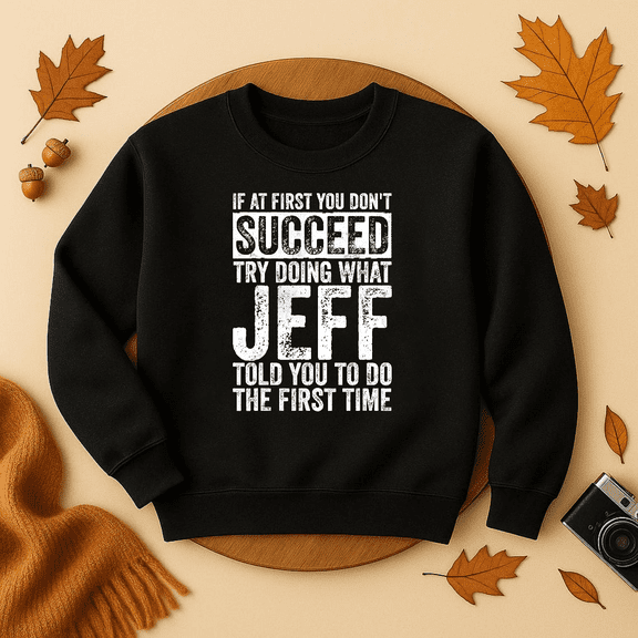 DOPASHIRT If At First You Don'T Succeed Try Doing What Jeff Gift Sweatshirt Trendy Sweatshirt, Birthday Gift
