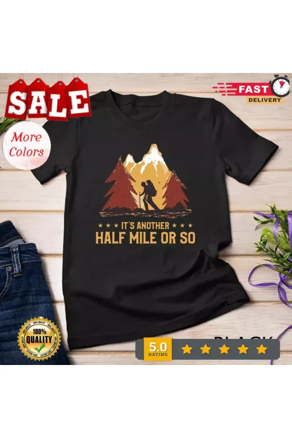 DOPASHIRT It'S Another Half Mile Or So Funny Climbing Hike Hiking T-Shirt Unisex S-5XL Hot Trending Shirt, Vintage Birthday Gift