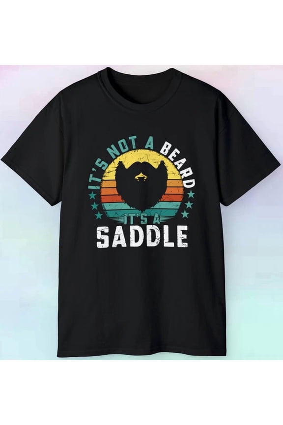 It'S Not A Beard It'S A Saddle T Shirt, Funny Mens , Sizes Tee Unisex S-5XL Hot Trending Shirt, Vintage Birthday Gift
