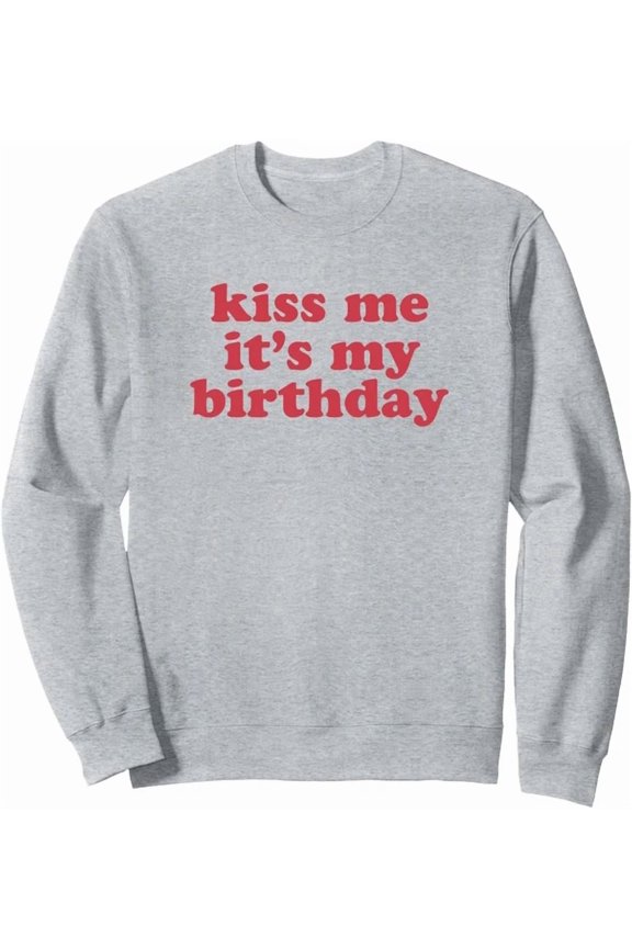 Kiss Me It'S My Birthday Cute Fun Natal Celebration Crewneck Sweatshirt Trendy Sweatshirt, Birthday Gift