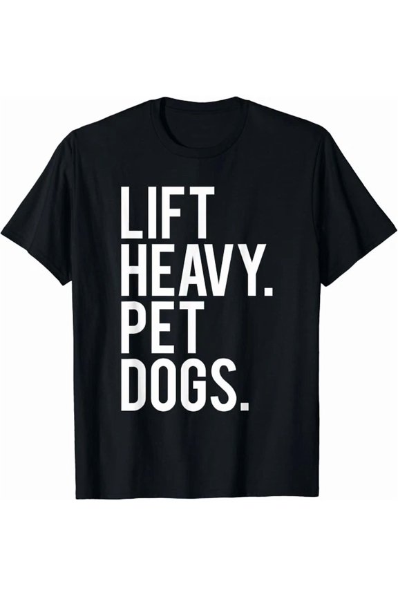 Lift Heavy Pet Dogs Funny Gym Workout Gift For Weight Lifter T-Shirt Unisex S-5XL Hot Trending Shirt, Vintage Birthday Gift