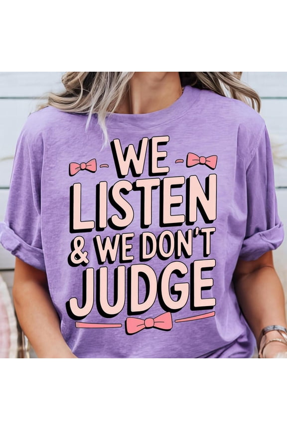 DOPASHIRT We Listen and We Don't Judge Shirt, Funny Shirt, Trending Shirt, Popular Shirt Viral Tiktok phrase Unisex S-5XL Hot Trending Shirt, Vintage Birthday Gift