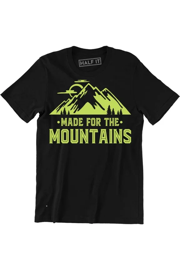 Made For The Mountains Shirt - Hiking Club Climbing Men'S T-Shirt Unisex S-5XL Hot Trending Shirt, Vintage Birthday Gift