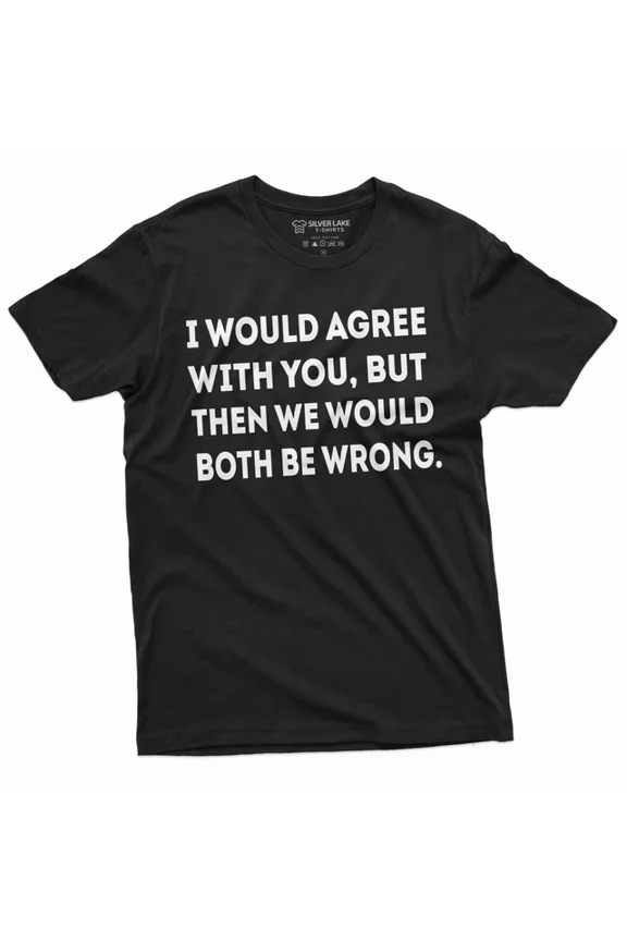Men'S Funny I Would Agree With You Shirt Tshirt Unisex S-5XL Hot Trending Shirt, Vintage Birthday Gift