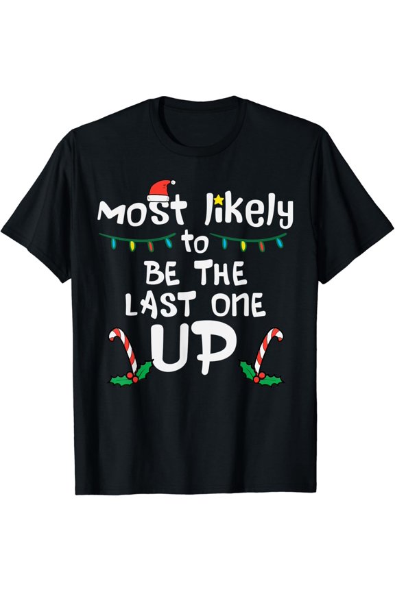 Most Likely Be Last One Up Noel Family T-Shirt Unisex S-5XL Hot Trending Shirt, Vintage Birthday Gift