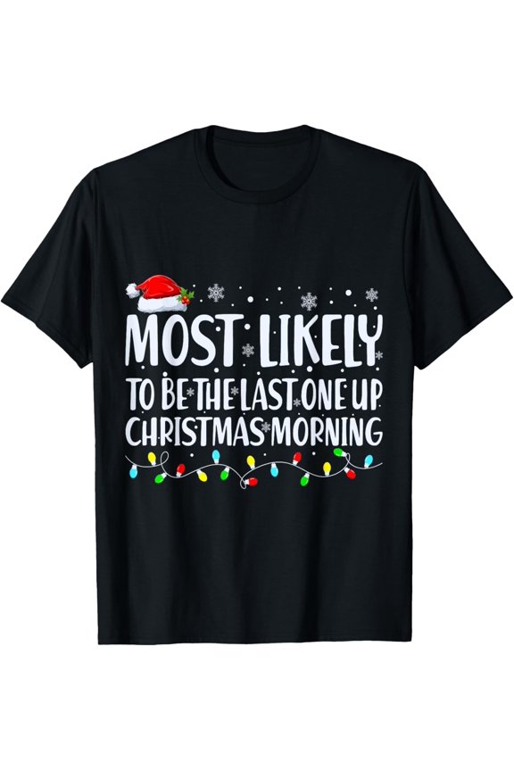 Most Likely To Be The Last One Up Noel Morning Noel T-Shirt Unisex S-5XL Hot Trending Shirt, Vintage Birthday Gift