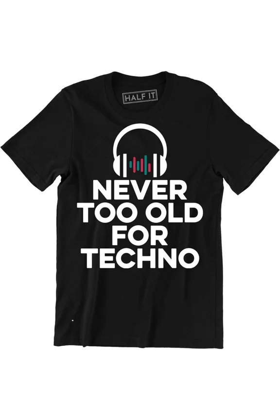 Never Too Old For Techno Dj Headphone Shirt Music Dance Party T-Shirt Unisex S-5XL Hot Trending Shirt, Vintage Birthday Gift