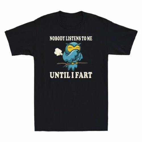 DOPASHIRT Owl Nobody Listens To Me Until I Fart Graphic Men'S Cotton T-Shirt Unisex S-5XL Hot Trending Shirt, Vintage Birthday Gift