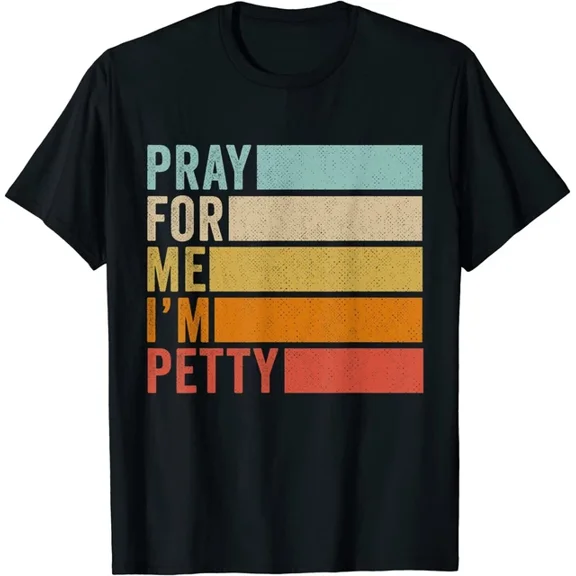 DOPASHIRT Pray For Me I'M Petty Funny Saying T-Shirt Gift Vintage Retro Quote Unisex S-5XL Hot Trending Shirt, Vintage Birthday Gift