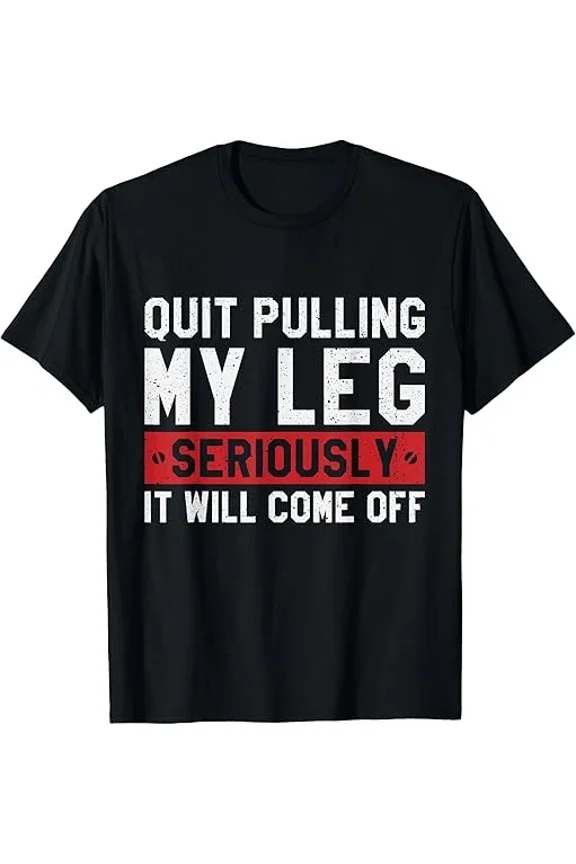 DOPASHIRT Quit Pulling My Leg Stop Pulling My Leg Amputee Funny T-Shirt Unisex S-5XL Hot Trending Shirt, Vintage Birthday Gift