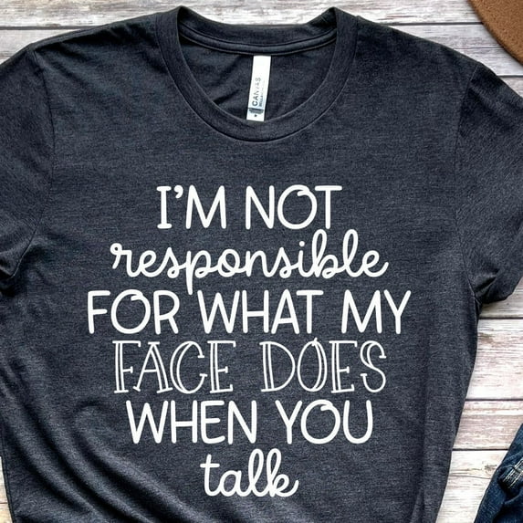 DOPASHIRT I'M Not Responsible For What My Face Does When You Talk T-Shirt, Responsible Quote Shirt, Tee,Smartass Shirt,Funny Sarcasm Shirt Unisex S-5XL Hot Trending Shirt, Vintage Birthday Gift