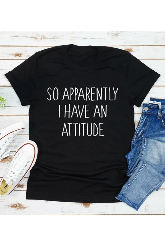 DOPASHIRT So Apparently I Have An Attitude T Shirt Funny Quote Saying Men Women Black Unisex S-5XL Hot Trending Shirt, Vintage Birthday Gift