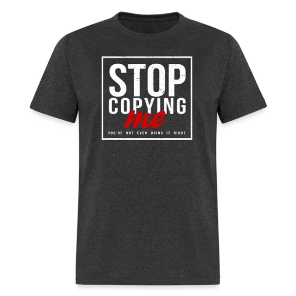 DOPASHIRT Stop Copying Me You'Re Not Even Doing It Right T-Shirt Unisex S-5XL Hot Trending Shirt, Vintage Birthday Gift