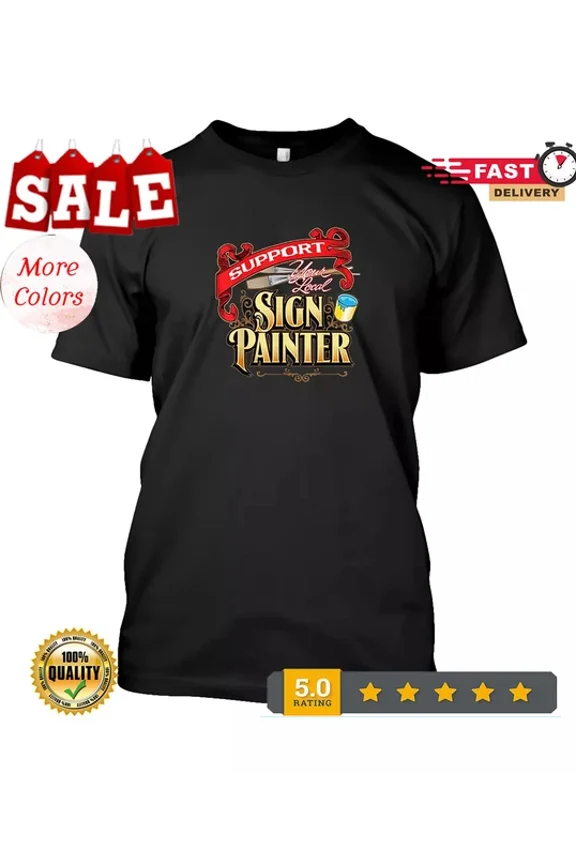 DOPASHIRT Support Your Local Sign Painter Design Gift Idea Tee T-Shirt Unisex S-5XL Hot Trending Shirt, Vintage Birthday Gift