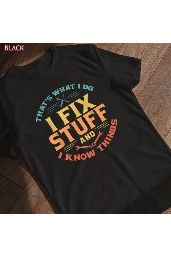 That'S What I Do I Fix Stuff And I Know Things Funny Dad T-Shirt, Gift Tees Unisex S-5XL Hot Trending Shirt, Vintage Birthday Gift