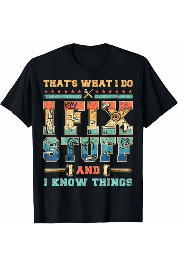 Thats What I Do I Fix Stuff And I Know Things Vintage Funny T-Shirt Unisex S-5XL Hot Trending Shirt, Vintage Birthday Gift
