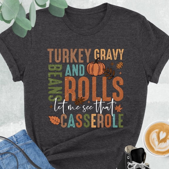 DOPASHIRT Turkey Gravy Beans And Rolls Shirt, Funny Thanks.Giving Shirt, Let Me See That Casserole, Thanks.Giving Dinner Gift, Family Thankful Tshirt Unisex S-5XL Hot Trending Shirt