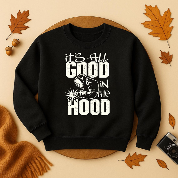 DOPASHIRT Welder All Good In The Hood Funny Welding Pun Gift Sweatshirt Trendy Sweatshirt, Birthday Gift