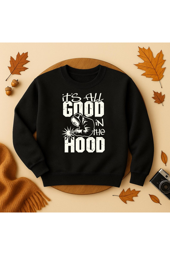Welder All Good In The Hood Funny Welding Pun Gift Sweatshirt Trendy Sweatshirt, Birthday Gift