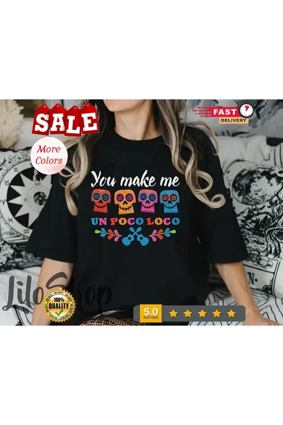 DOPASHIRT You Make Me Un Poco Loco Shirt, Coco Sugar Skull Shirt, Family Coco Shirt, Unisex S-5Xl Hot Trending Shirt, Vintage Birthday Gift Unisex S-5XL Hot Trending Shirt, Vintage Birthday Gift