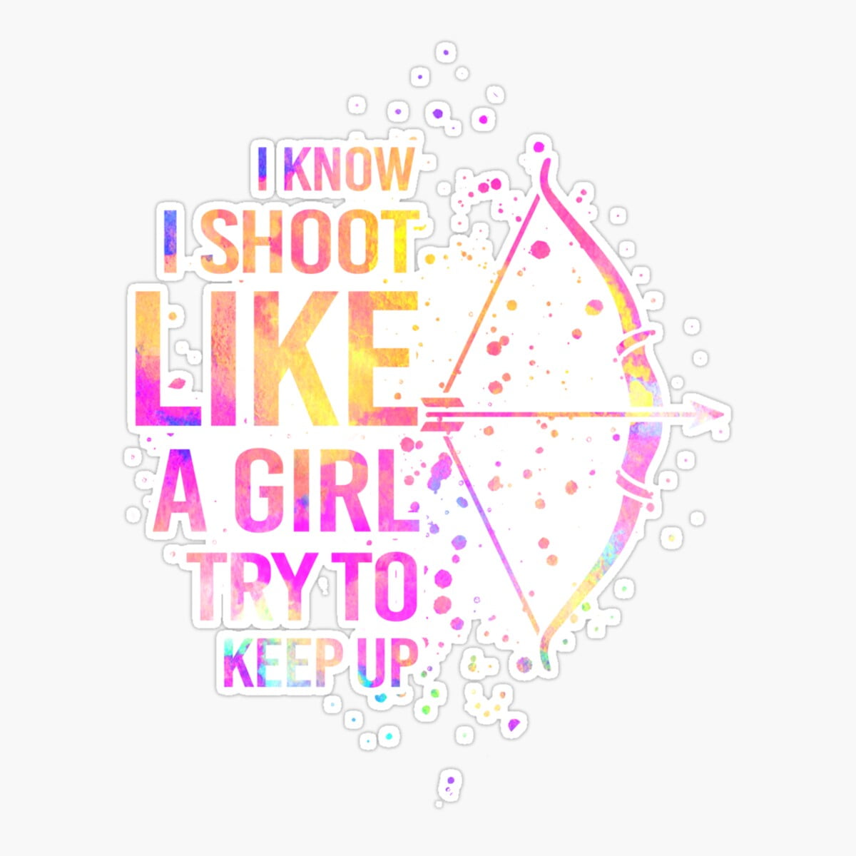 Try Support Sticker DOPASTICKER Archery - I Know I Like A Girl Try To Keep Up Sticker ...