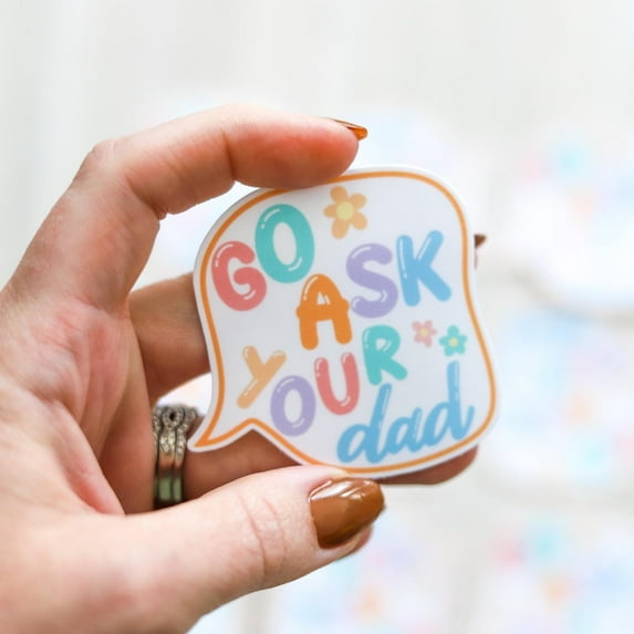 DOPASTICKER Go Ask Your Dad Sticker For Mom Phone Sticker, Latop ...