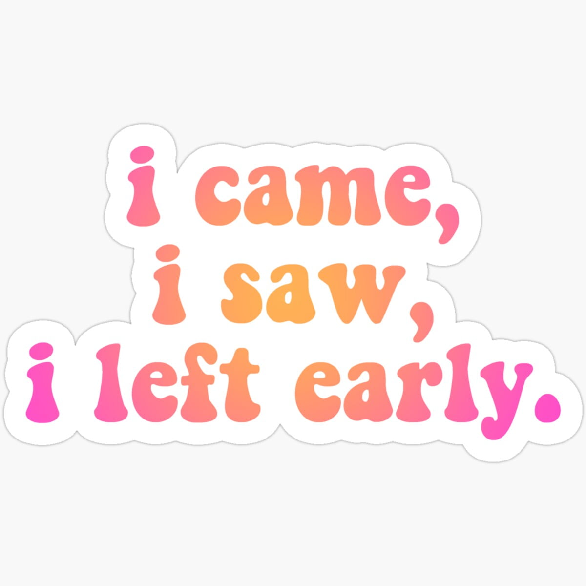DOPASTICKER I Came, I Saw, I Left Early Sticker Decorative Laptop ...
