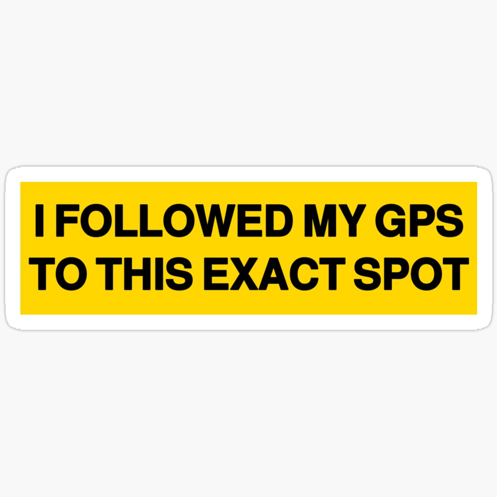 Followed Sticker DOPASTICKER I Followed My Gps To This Exact Spot!, Sticker Phone ...