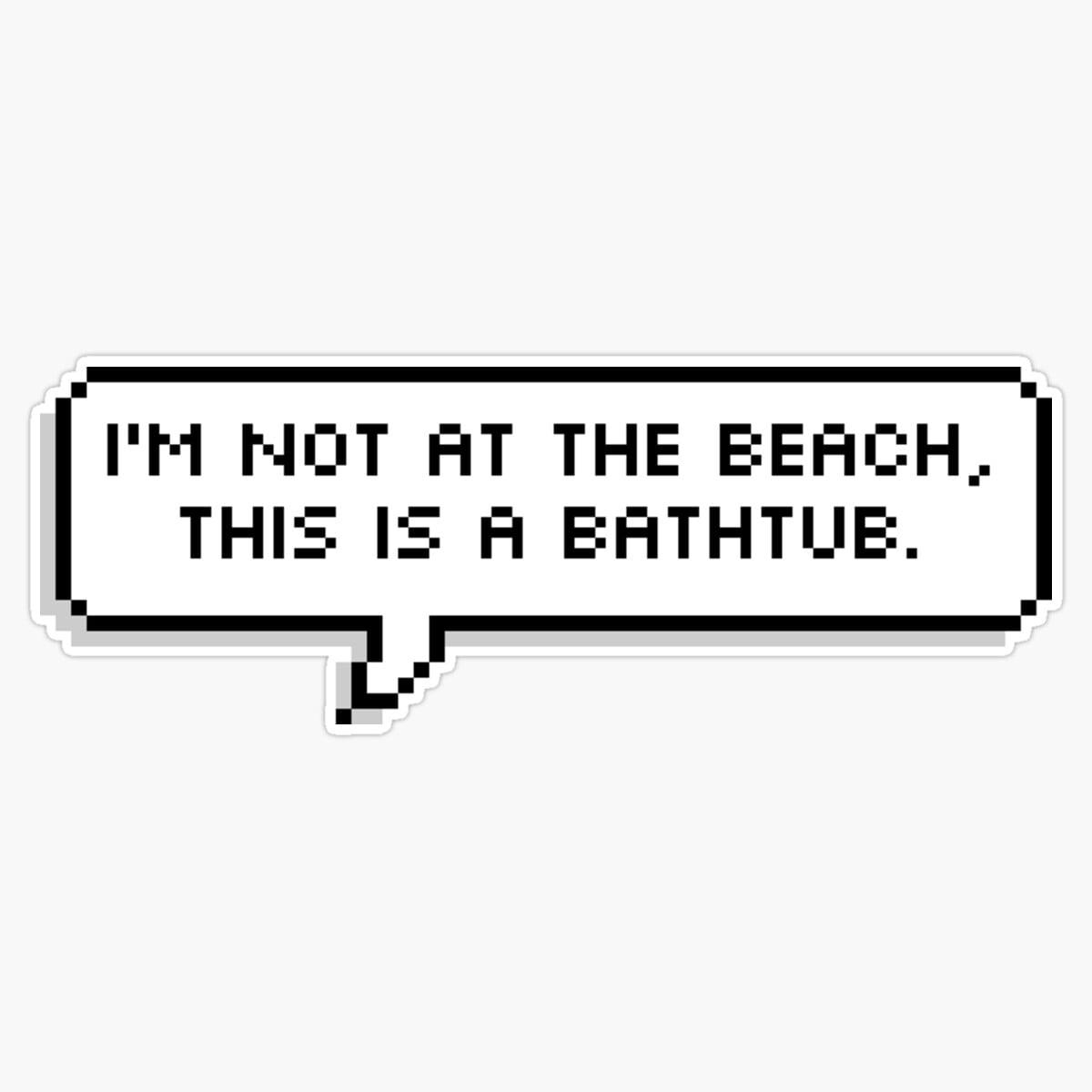 I M Not At The Beach This Is A Bathtub