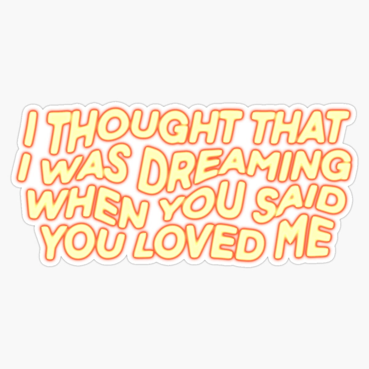 DOPASTICKER I Thought That I Was Dreaming When You Said You Loved Me