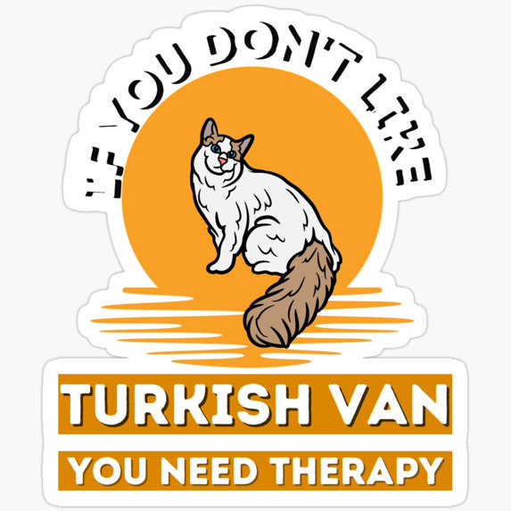 DOPASTICKER If You Don'T Like Turkish Van You Need Therapy, Turkish Van ...