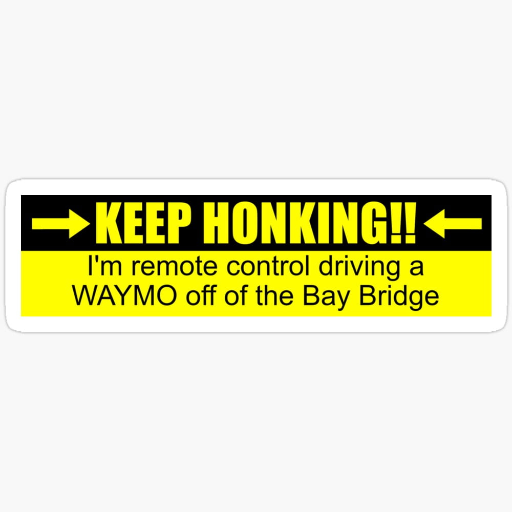 DOPASTICKER Keep Honking! I'M Remote Control Driving A Waymo Off Of The ...