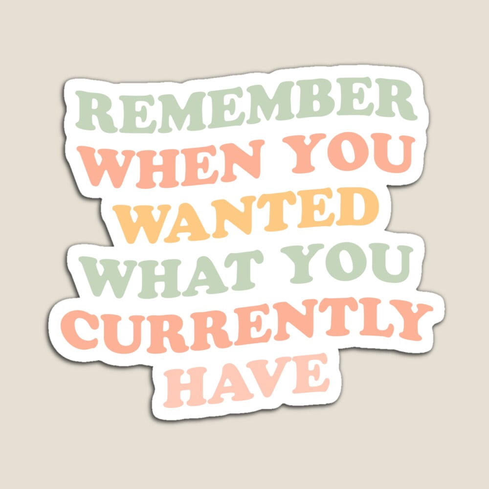 DOPASTICKER Remember When You Wanted What You Currently Have - Grateful ...