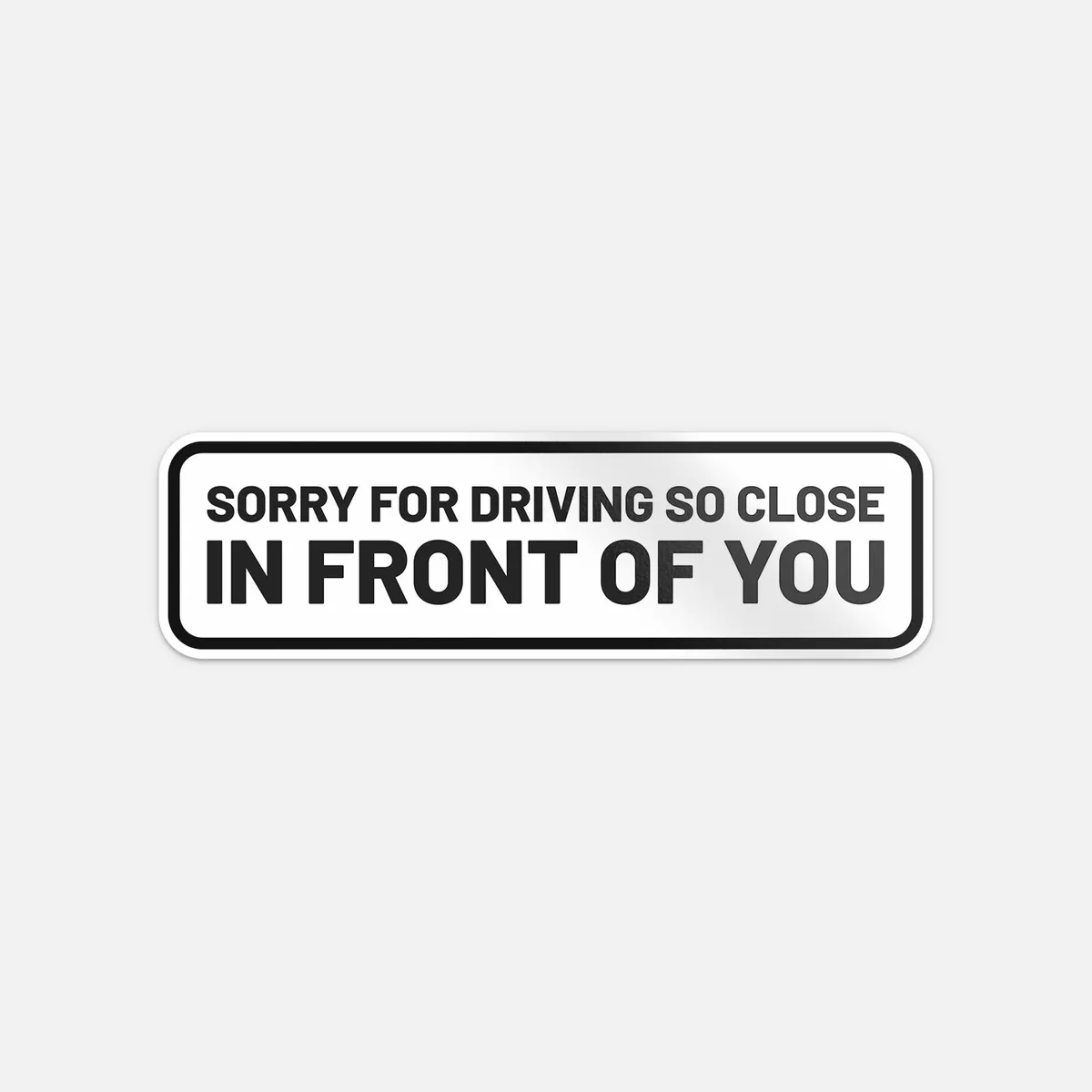 "Sorry For Driving So Close In Front Of You" Car Bumper Sticker - Funny Vinyl Decal For Cars, Laptops & More