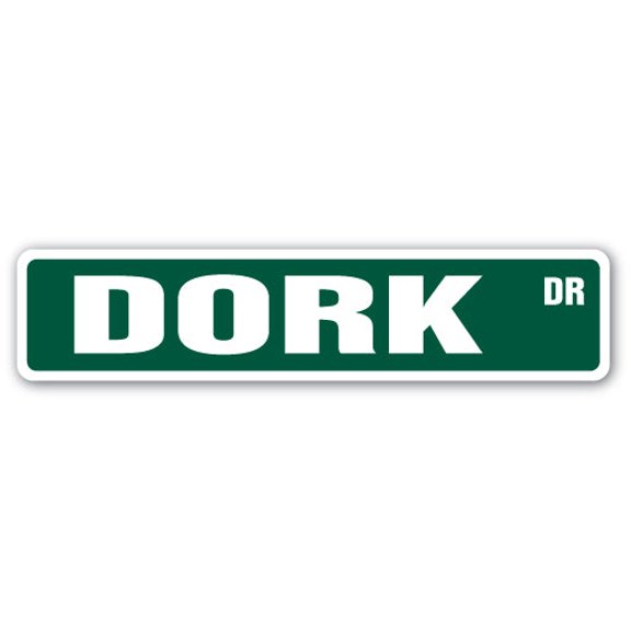 DORK Street Sign stupid inept nerd geek silly | Indoor/Outdoor | 24" Wide