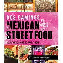 Pre-Owned DOS Caminos Mexican Street Food: 120 Authentic Recipes to Make at Home (Hardcover) 1616082798 9781616082796