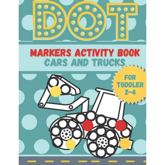 DOT markers activity book cars and trucks for toddler 2-4: A lot of Fun with Do a Dot Cars and Trucks - Activity book for Preschoolers ( Jumbo do a Do