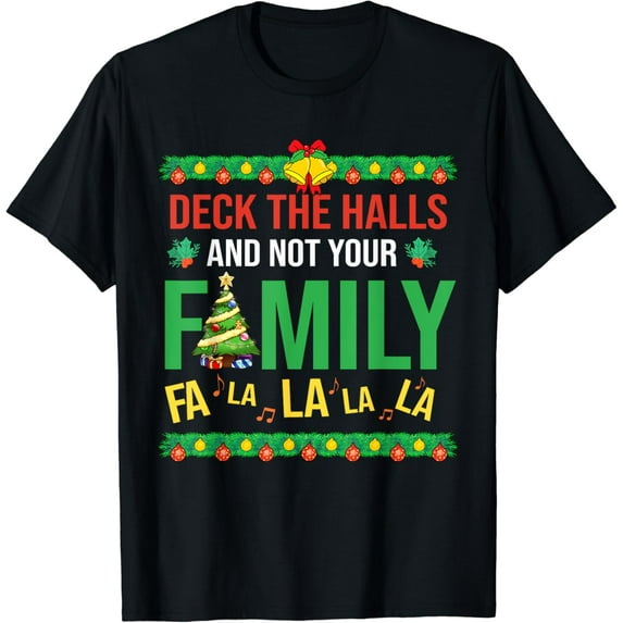 DOVU Deck The Halls And Not Your Family Falala Merry Chris Tmas T Shirt