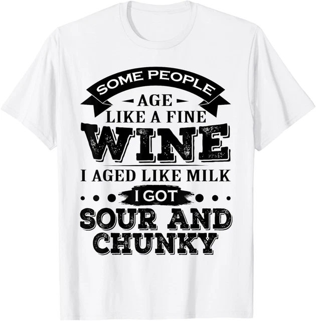 DOVU Some People Age Like A Fine Wine I Aged Like Milk I Got Sour T ...