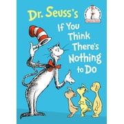 Dr. Seusss If You Think Theres Nothing to Do Hardcover