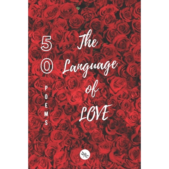 DRAGONFLY Edition: 50 Poems The Language of LOVE Vol 1 PAPERBACK 6 x 9 inches, (Paperback)