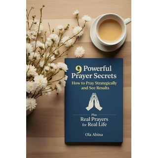 9 Powerful Prayer Secrets: How to Pray Strategically and See Results Plus Real Prayers for Real Life