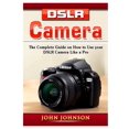 thumbnail image 1 of DSLR Camera: The Complete Guide on How to Use your DSLR Camera Like a Pro, (Paperback), 1 of 1