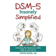 STEVEN BUSER; LEONARD CRUZ; DR LUKE SLOAN DSM-5 Insanely Simplified: Unlocking the Spectrums within DSM-5 and ICD-10 (Paperback)