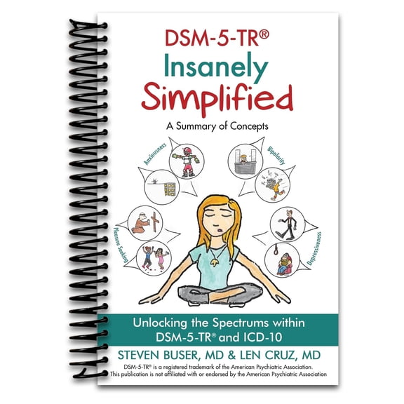 DSM-5-TR Insanely Simplified: Unlocking the Spectrums within DSM-5-TR and ICD-10 (Spiral bound)